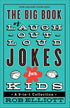 THE BIG BOOK OF LAUGH-OUT-LOUD JOKES FOR KIDS: A 3-IN-1 COLLECTION - ELLIOTT.ROB